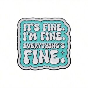 NWT It’s Fine. I’m Fine. Everything’s Fine. Enamel Lapel Pin Brooch Great Gift!